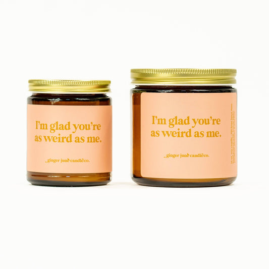 Ginger June Candle Co. - I'm glad you're as weird as me • soy candle • 2 sizes, 2 colors to choose from